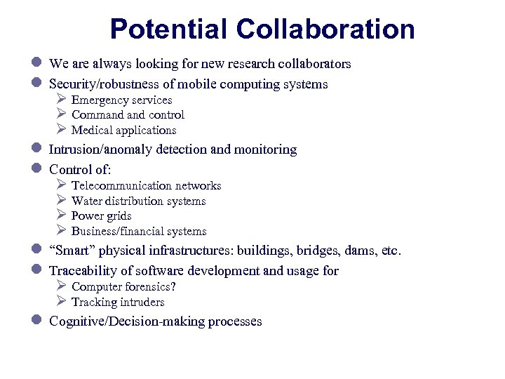 Potential Collaboration l We are always looking for new research collaborators l Security/robustness of