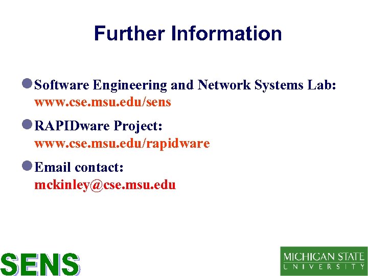 Further Information l Software Engineering and Network Systems Lab: www. cse. msu. edu/sens l