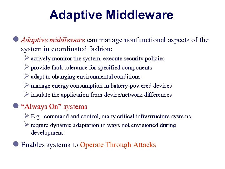 Adaptive Middleware l Adaptive middleware can manage nonfunctional aspects of the system in coordinated