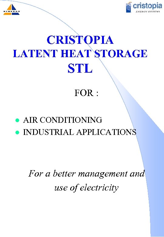 CRISTOPIA LATENT HEAT STORAGE STL FOR : l l AIR CONDITIONING INDUSTRIAL APPLICATIONS For