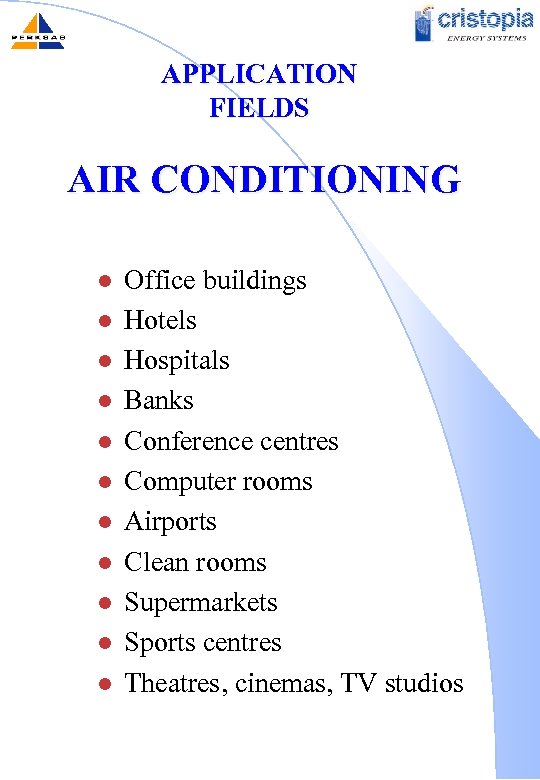 APPLICATION FIELDS AIR CONDITIONING l l l Office buildings Hotels Hospitals Banks Conference centres