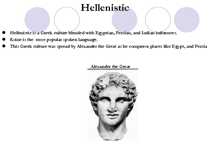 Hellenistic l Hellenistic is a Greek culture blended with Egyptian, Persian, and Indian influences.