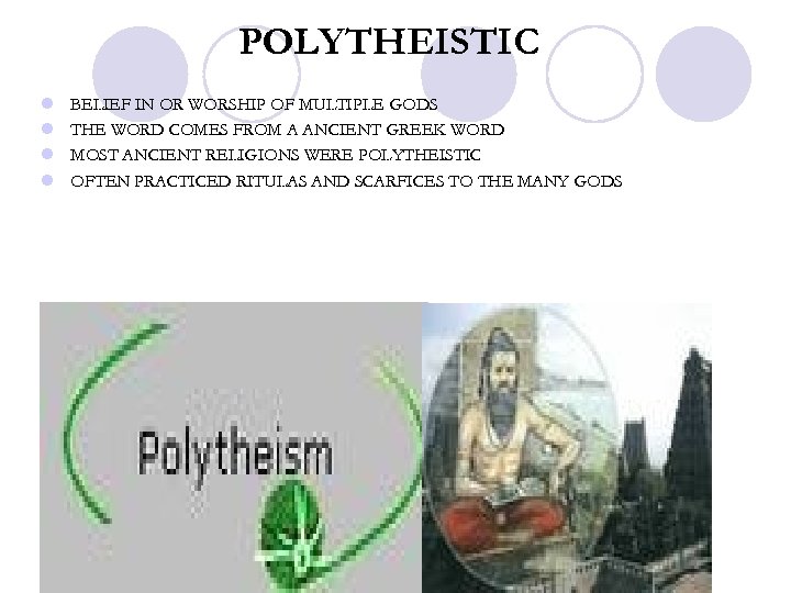 POLYTHEISTIC l l BELIEF IN OR WORSHIP OF MULTIPLE GODS THE WORD COMES FROM