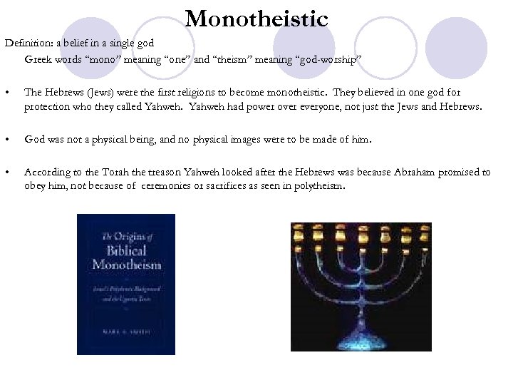 Monotheistic Definition: a belief in a single god Greek words “mono” meaning “one” and