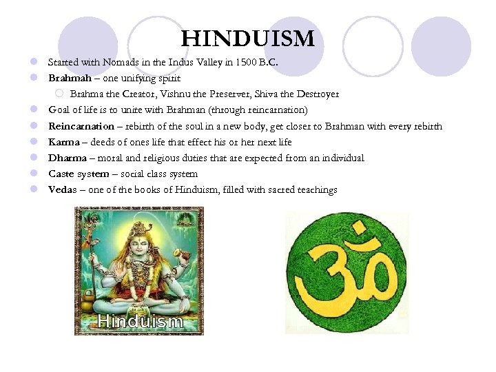 HINDUISM l Started with Nomads in the Indus Valley in 1500 B. C. l