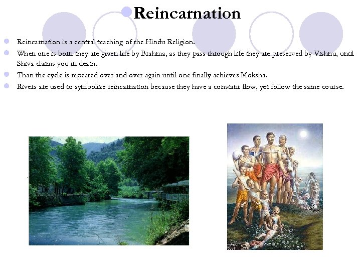 l. Reincarnation l Reincarnation is a central teaching of the Hindu Religion. l When