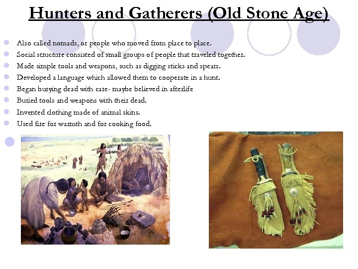 Hunters and Gatherers (Old Stone Age) l l l l Also called nomads, or