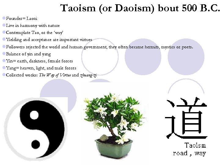Taoism (or Daoism) bout 500 B. C. l. Founder= Laozi l. Live in harmony