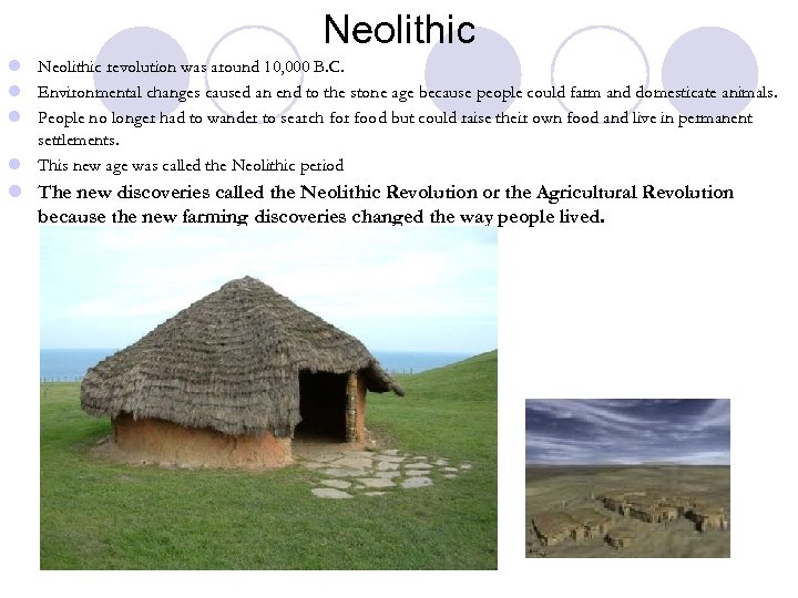 Neolithic l Neolithic revolution was around 10, 000 B. C. l Environmental changes caused