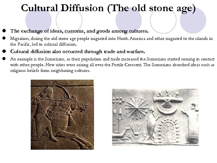Cultural Diffusion (The old stone age) l The exchange of ideas, customs, and goods