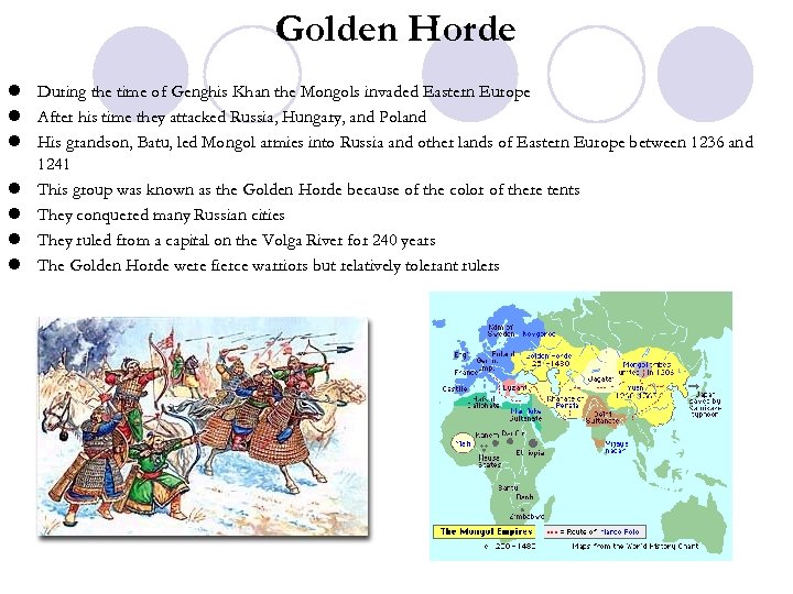 Golden Horde l During the time of Genghis Khan the Mongols invaded Eastern Europe