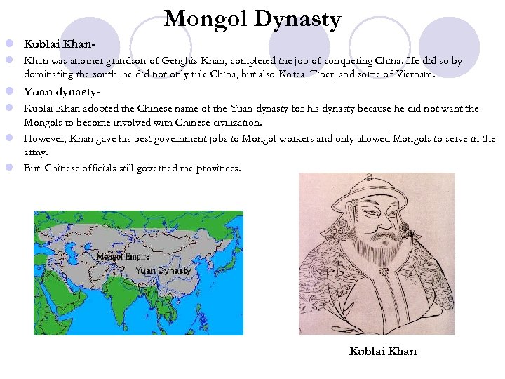 Mongol Dynasty l Kublai Khanl Khan was another grandson of Genghis Khan, completed the