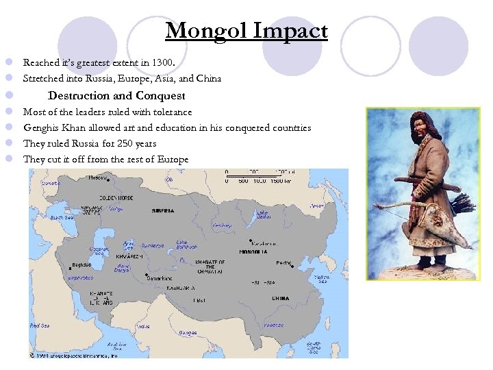 Mongol Impact l Reached it’s greatest extent in 1300. l Stretched into Russia, Europe,