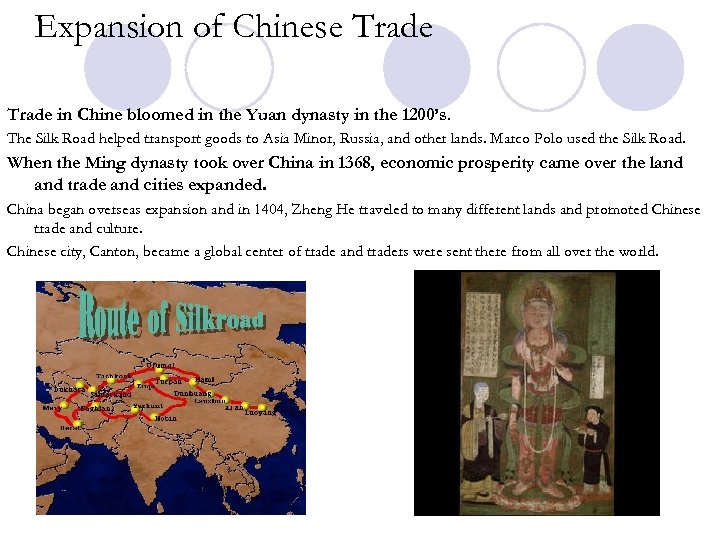 Expansion of Chinese Trade in Chine bloomed in the Yuan dynasty in the 1200’s.