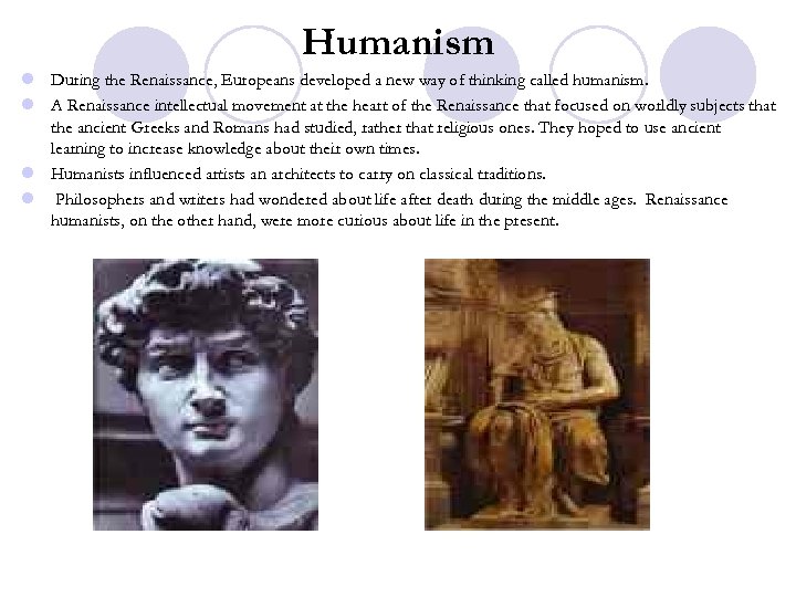 Humanism l During the Renaissance, Europeans developed a new way of thinking called humanism.