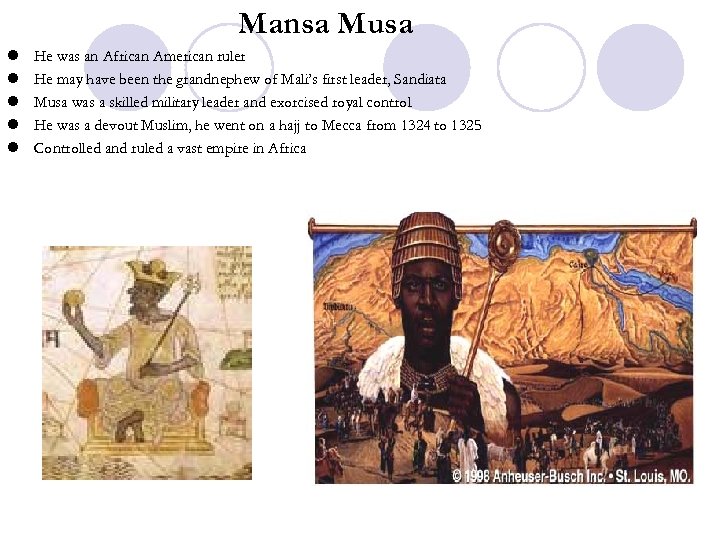  Mansa Musa l l l He was an African American ruler He may