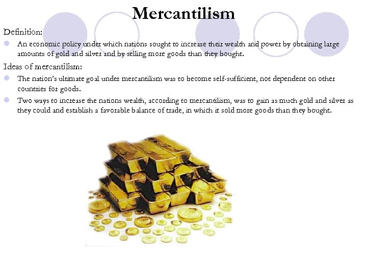 Mercantilism Definition: l An economic policy under which nations sought to increase their wealth