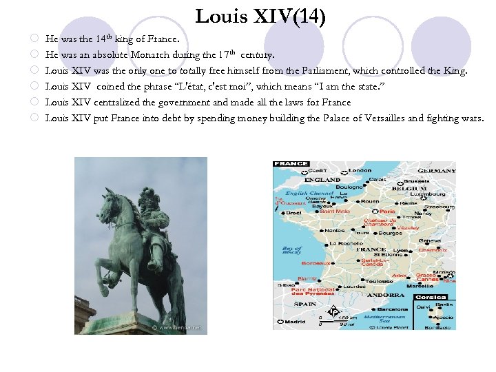 Louis XIV(14) ¡ ¡ ¡ He was the 14 th king of France. He