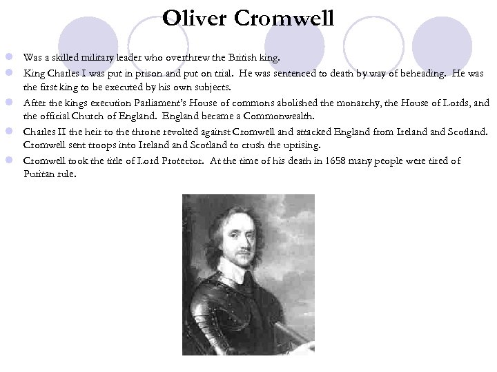 Oliver Cromwell l Was a skilled military leader who overthrew the British king. l