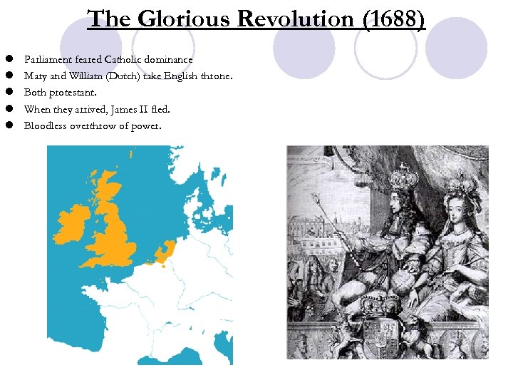 The Glorious Revolution (1688) l l l Parliament feared Catholic dominance Mary and William