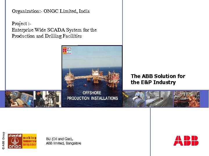 Organization: - ONGC Limited, India Project : Enterprise Wide SCADA System for the Production