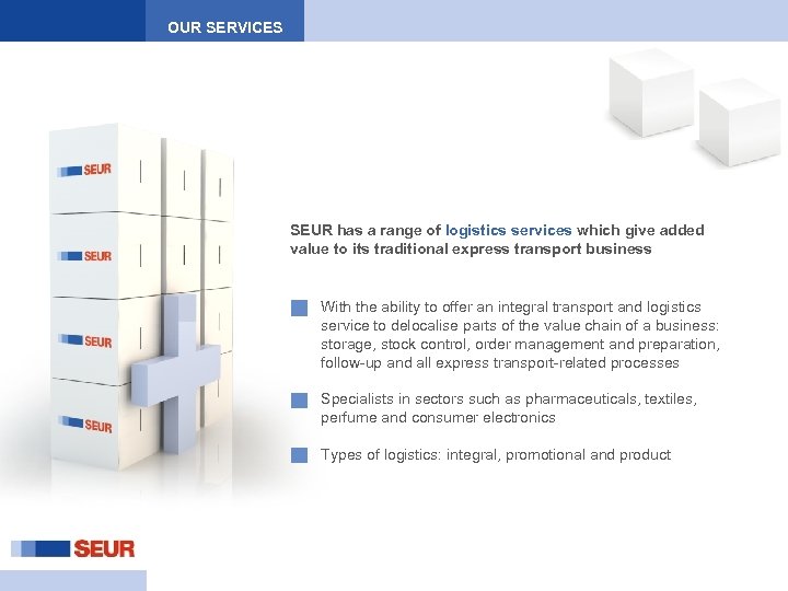 OUR SERVICES SEUR has a range of logistics services which give added value to