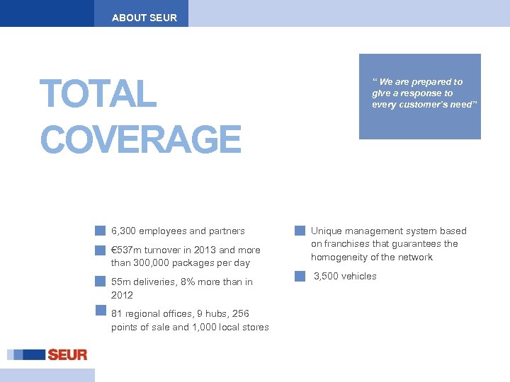 ABOUT SEUR TOTAL COVERAGE 6, 300 employees and partners € 537 m turnover in