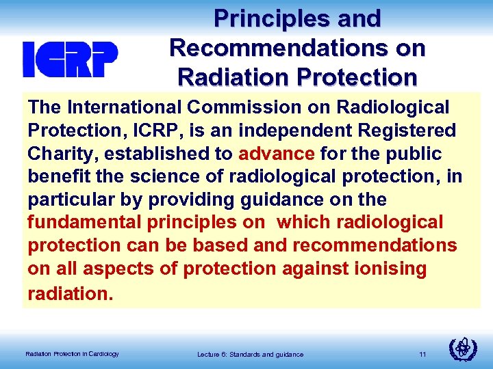 Principles and Recommendations on Radiation Protection The International Commission on Radiological Protection, ICRP, is