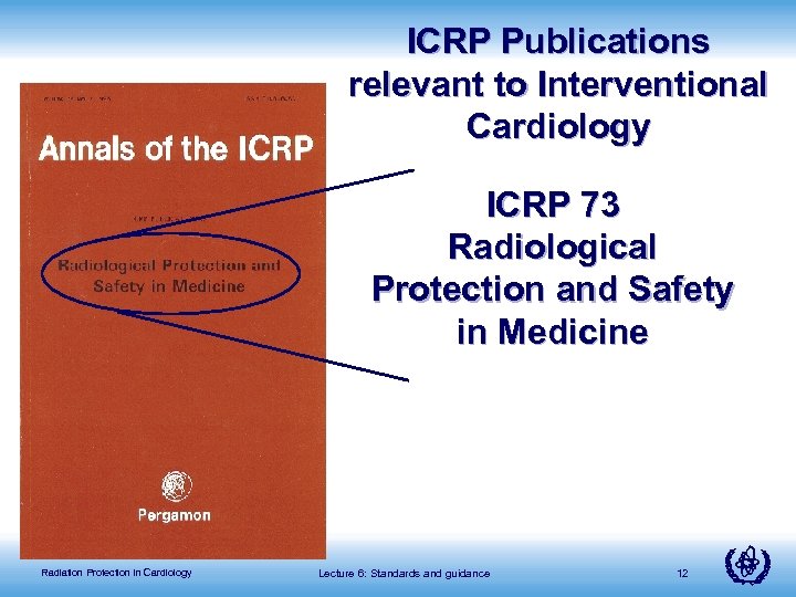 ICRP Publications relevant to Interventional Cardiology ICRP 73 Radiological Protection and Safety in Medicine
