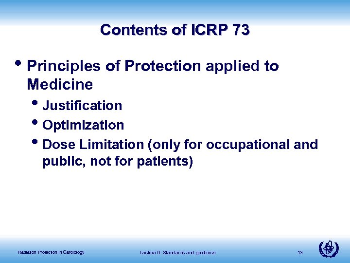Contents of ICRP 73 • Principles of Protection applied to Medicine • Justification •