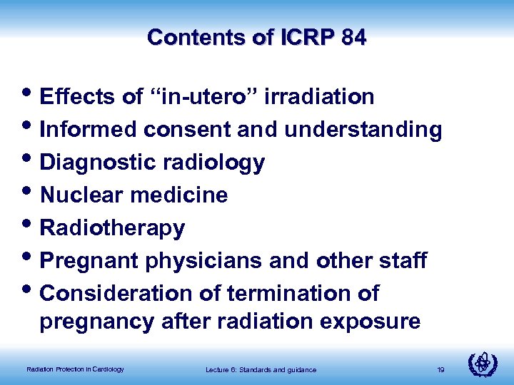 Contents of ICRP 84 • Effects of “in-utero” irradiation • Informed consent and understanding