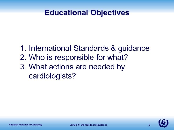 Educational Objectives 1. International Standards & guidance 2. Who is responsible for what? 3.