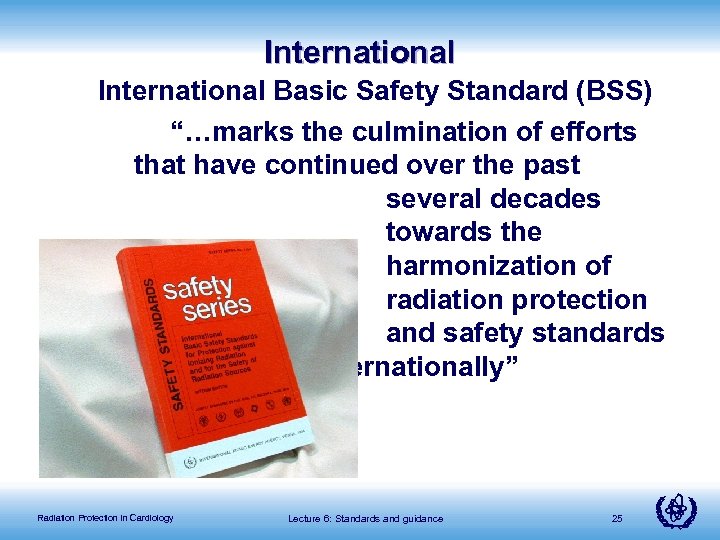 International Basic Safety Standard (BSS) “…marks the culmination of efforts that have continued over