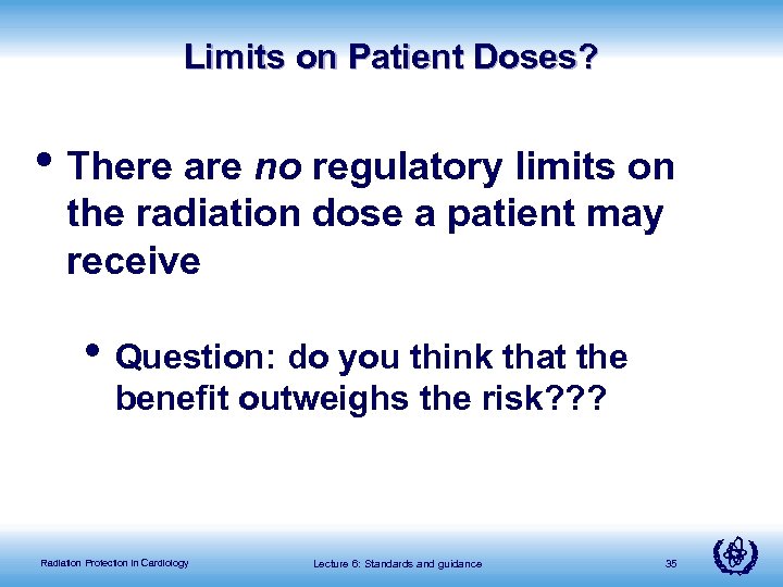 Limits on Patient Doses? • There are no regulatory limits on the radiation dose
