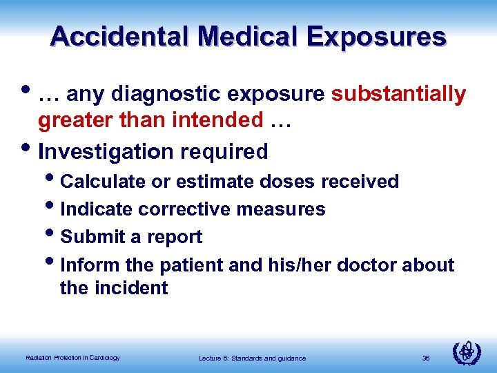 Accidental Medical Exposures • … any diagnostic exposure substantially • greater than intended …