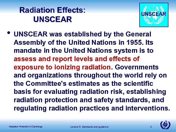 Radiation Effects: UNSCEAR • UNSCEAR was established by the General Assembly of the United
