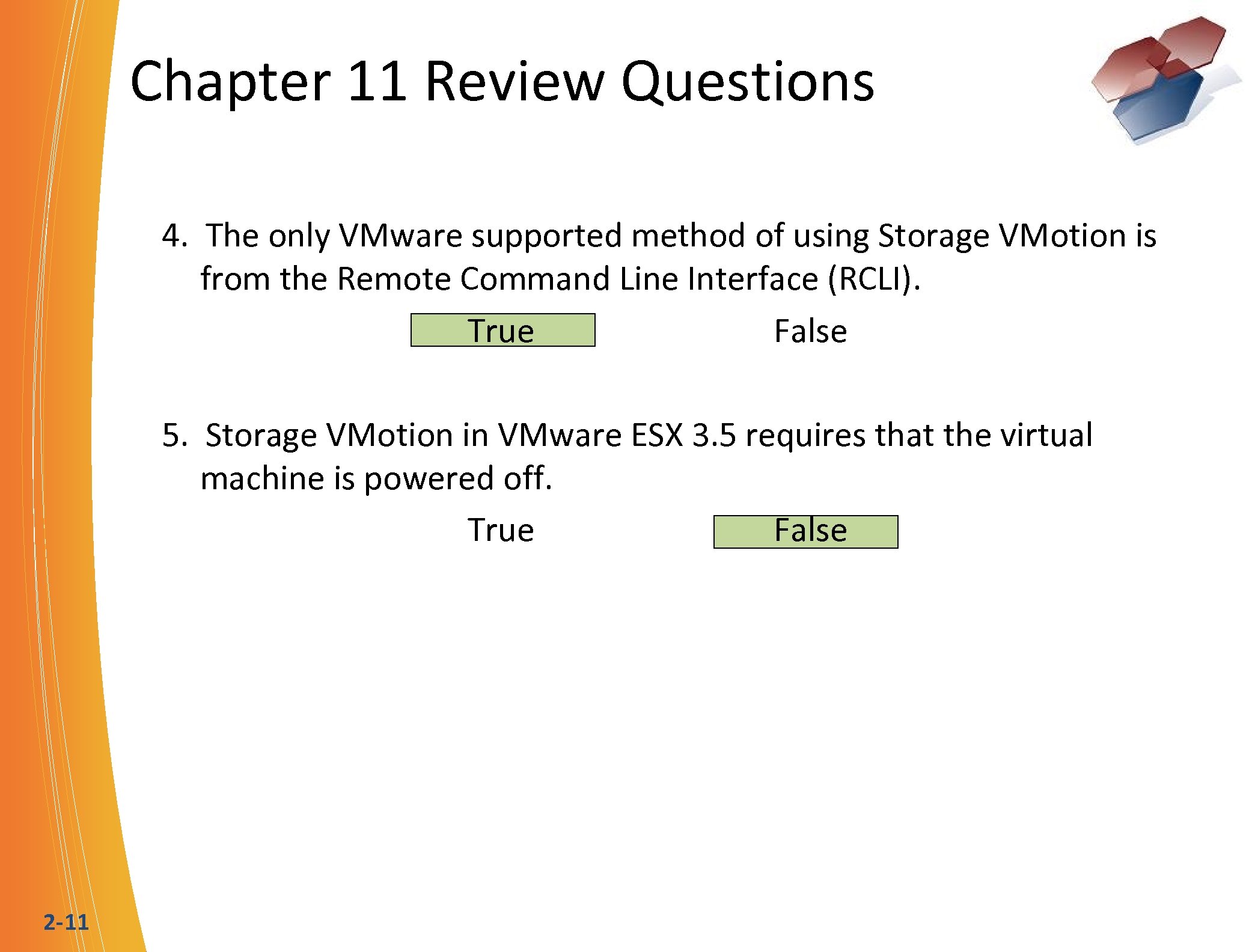 Chapter 11 Review Questions 4. The only VMware supported method of using Storage VMotion