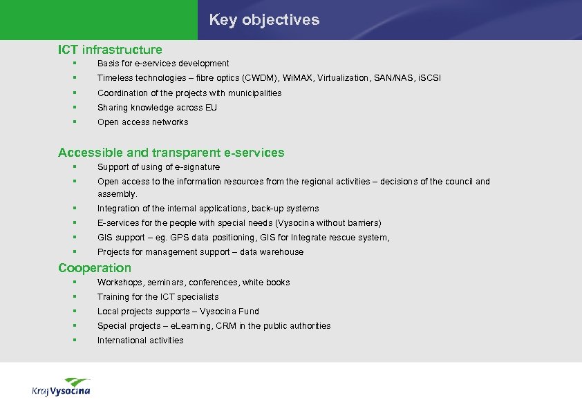Key objectives ICT infrastructure § Basis for e-services development § Timeless technologies – fibre