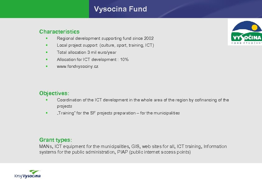 Vysocina Fund Characteristics § Regional development supporting fund since 2002 § Local project support