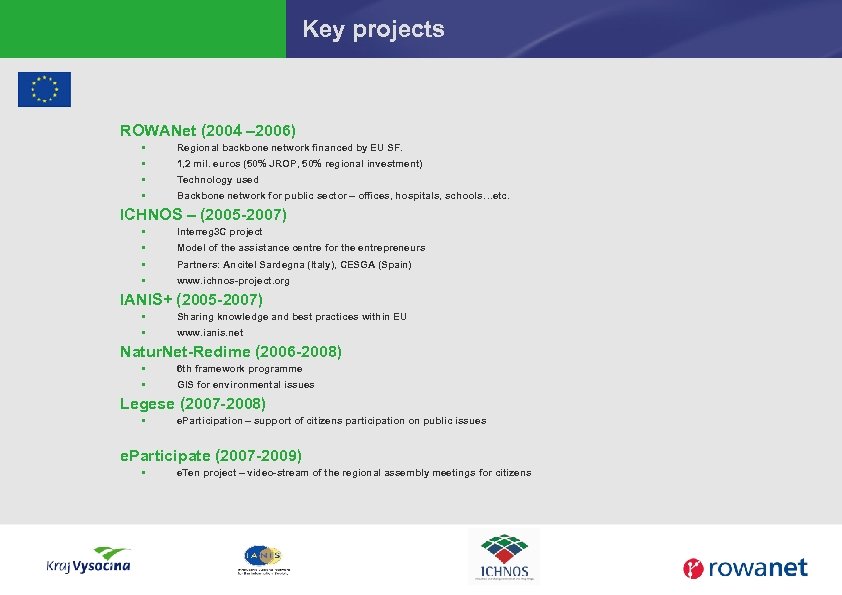Key projects ROWANet (2004 – 2006) § Regional backbone network financed by EU SF.
