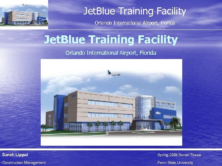 Jet. Blue Training Facility Orlando International Airport, Florida Sarah Lippai Spring 2005 Senior Thesis