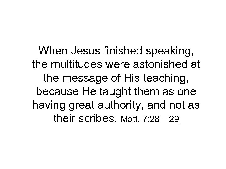 When Jesus finished speaking, the multitudes were astonished at the message of His teaching,