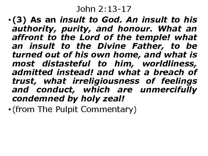 John 2: 13 -17 • (3) As an insult to God. An insult to