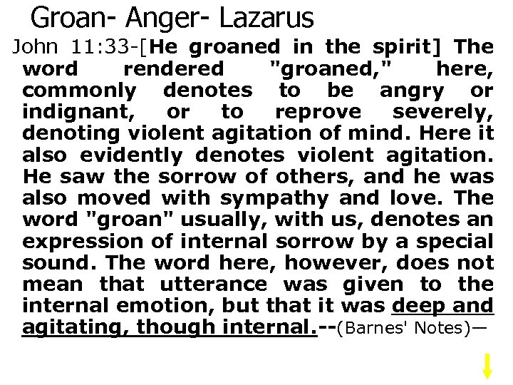 Groan- Anger- Lazarus John 11: 33 -[He groaned in the spirit] The word rendered