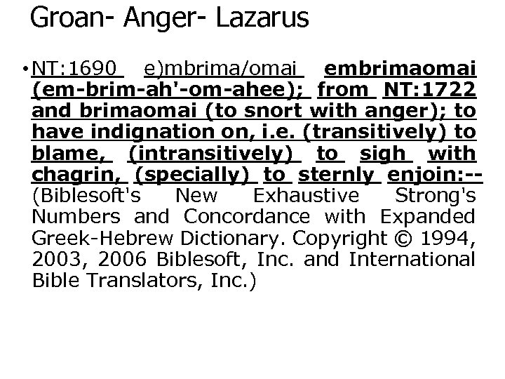 Groan- Anger- Lazarus • NT: 1690 e)mbrima/omai embrimaomai (em-brim-ah'-om-ahee); from NT: 1722 and brimaomai