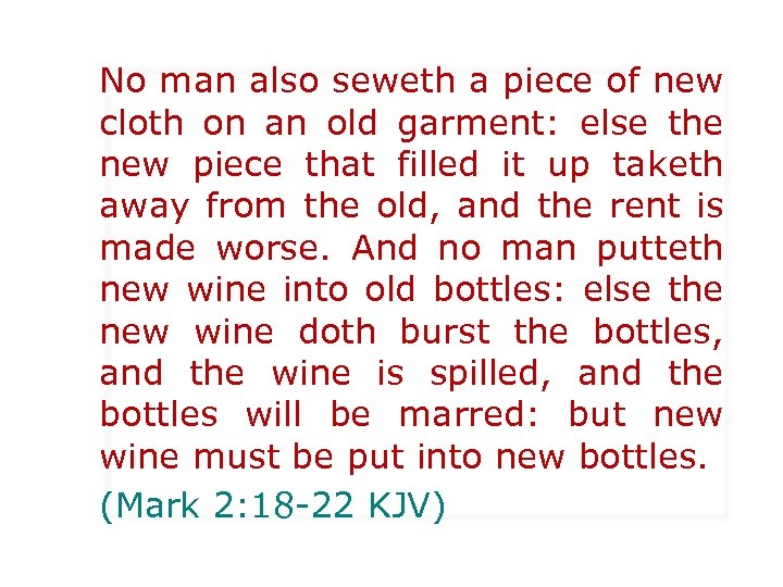 No man also seweth a piece of new cloth on an old garment: else