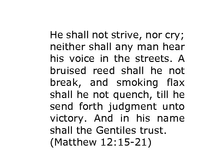 He shall not strive, nor cry; neither shall any man hear his voice in