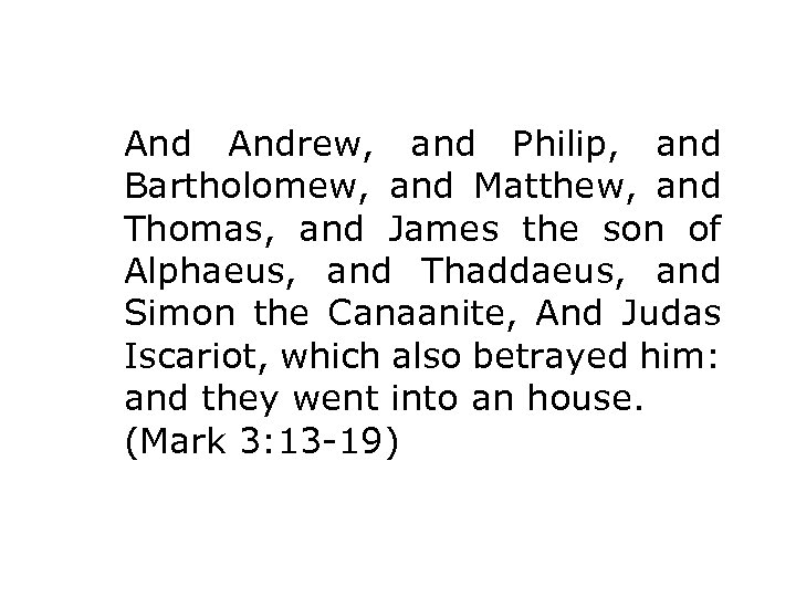 And Andrew, and Philip, and Bartholomew, and Matthew, and Thomas, and James the son