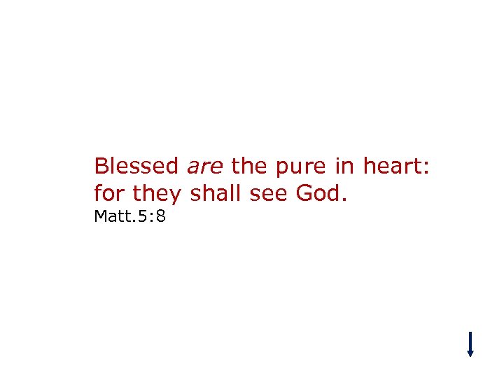 Blessed are the pure in heart: for they shall see God. Matt. 5: 8