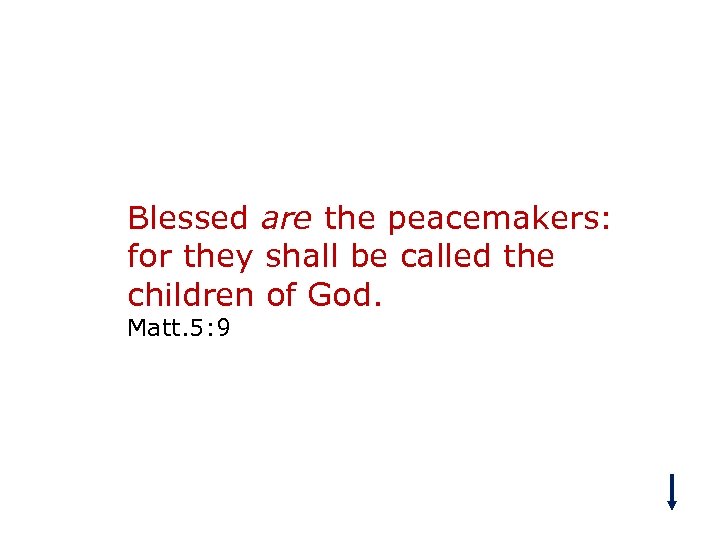 Blessed are the peacemakers: for they shall be called the children of God. Matt.